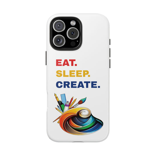 Artistic Tough Phone Case - 'Eat. Sleep. Create.' Design for Creatives